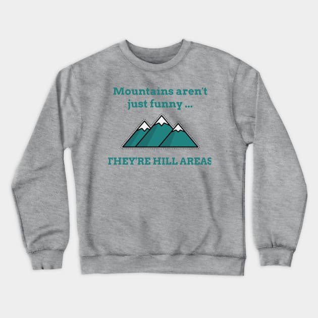 Mountains Aren’t Just Funny … They’re Hill Areas - Life puns Crewneck Sweatshirt by TravelTeezShop